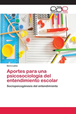 Aportes para una psicosociologa del entendimiento escolar - Laino, Dora