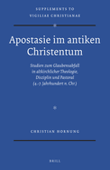 Apostasie Im Antiken Christentum: Studien Zum Glaubensabfall in Altkirchlicher Theologie, Disziplin Und Pastoral (4.-7. Jahrhundert N. Chr.)