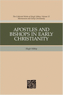 Apostles and Bishops in Early Christianity - Nibley, Hugh