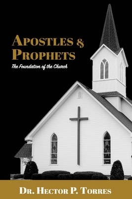 Apostles and Prophets: The Foundation of the Church - Wagner, C Peter (Contributions by), and Eckhardt, John (Contributions by), and Dekoven, Stan (Contributions by)