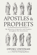 Apostles and Prophets: The Ministry of Apostles and Prophets Throughout the Generations