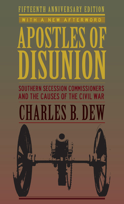 Apostles of Disunion: Southern Secession Commissioners and the Causes of the Civil War (Anniversary) - Dew, Charles B, Mr.