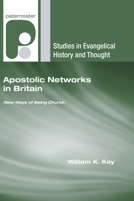 Apostolic Networks in Britain - Kay, William K