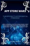 App Store Wars: The Epic Battle for Digital Freedom: How A Federal Jury's Decision Sparks a New Era in App Store Dynamics and Inside the Landmark Trial that Shook Google's App Empire.