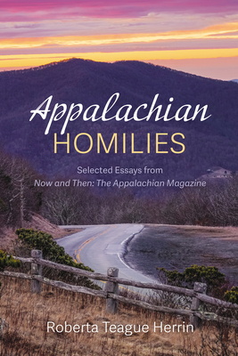 Appalachian Homilies: Selected Essays from Now and Then: The Appalachian Magazine - Herrin, Roberta Teague