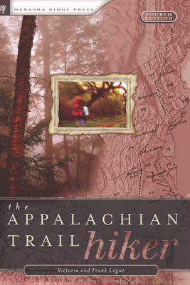 Appalachian Trail Hiker: Trail-Proven Advice for Hikes of Any Length - Logue, Victoria, and Logue, Frank