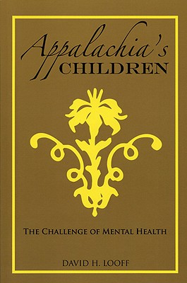 Appalachia's Children: The Challenge of Mental Health - Looff, David H