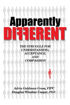 Apparently DIFFERENT: The Struggle for Understanding, Acceptance, and Compassion - Gross Fipc, Adria Goldman, and Cooper, Douglas Winslow, PhD