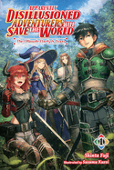 Apparently, Disillusioned Adventurers Will Save the World, Vol. 1 (Light Novel): The Ultimate Party Is Born Volume 1