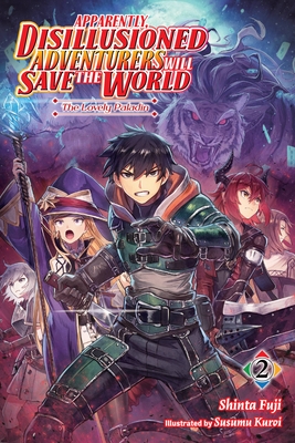 Apparently, Disillusioned Adventurers Will Save the World, Vol. 2 (Light Novel): The Lovely Paladin - Fuji, Shinta, and Kuroi, Susumu, and Hutton, Luke (Translated by)