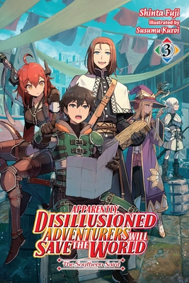 Apparently, Disillusioned Adventurers Will Save the World, Vol. 3 (Light Novel) - Fuji, Shinta, and Kuroi, Susumu, and Hutton, Luke (Translated by)