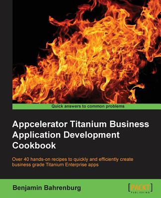 Appcelerator Titanium Business Application Development Cookbook - Bahrenberg, Benjamin