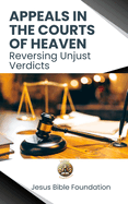 Appeals in the Courts of Heaven: Reversing Unjust Verdicts