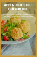 Appendicitis Diet Cookbook: The ultimate book guide on appendicitis diet and cookbook for healthy lifestyle