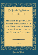 Appendix to Journals of Senate and Assembly, of the Nineteenth Session of the Legislature of the State of California, Vol. 2 (Classic Reprint)