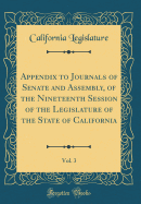 Appendix to Journals of Senate and Assembly, of the Nineteenth Session of the Legislature of the State of California, Vol. 3 (Classic Reprint)