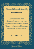Appendix to the Senate Journal of the Adjourned Session of the Twenty-Second General Assembly of Missouri (Classic Reprint)