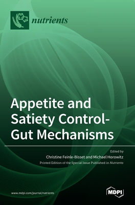 Appetite and Satiety Control-Gut Mechanisms - Feinle-Bisset, Christine (Editor), and Horowitz, Michael (Editor)