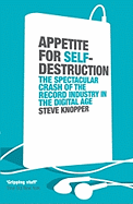 Appetite for Self-Destruction: The Spectacular Crash of the Record Industry in the Digital Age