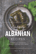 Appetizing Albanian Recipes: A Complete Cookbook of Middle-Eastern Dish Ideas!
