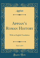 Appian's Roman History, Vol. 1 of 4: With an English Translation (Classic Reprint)