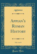 Appian's Roman History, Vol. 4 of 4 (Classic Reprint)