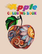 Apple Coloring Book: Best Fruit Coloring Book For Kids, 50 designs of apples, coloring book for Children ages 4-8 And 8-12 (The Big Apple Coloring Book )
