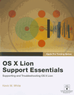 Apple Pro Training Series: OS X Lion Support Essentials: Supporting and Troubleshooting OS X Lion