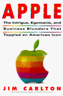 Apple: The Inside Story of Intrigue, Egomania, and Business Blunders