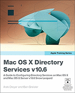 Apple Training Series: Mac OS X Directory Services v10.6: A Guide to Configuring Directory Services on Mac OS X and Mac OS X Server v