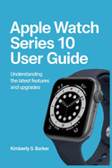 Apple Watch Series 10 User Guide: Understanding the Latest Features and Upgrades