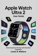 Apple Watch Ultra 2 User Guide: Enhancing Every Routine with Seamless Integration