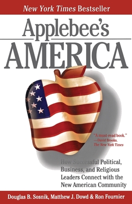 Applebee's America: How Successful Political, Business, and Religious Leaders Connect with the New American Community - Fournier, Ron, and Sosnik, Douglas B, and Dowd, Matthew J