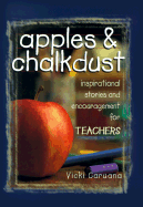 Apples & Chalkdust: Inspirational Stories and Encouragement for Teachers - Caruana, Vicki, Dr.