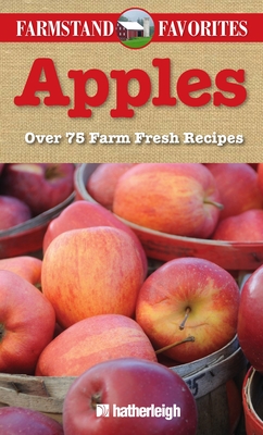 Apples: Farmstand Favorites: Over 75 Farm-Fresh Recipes - Eding, June (Editor), and Brielyn, Jo (Contributions by)