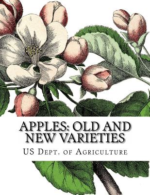 Apples: Old and New Varieties: Heirloom Apple Varieties - Chambers, Roger (Introduction by), and Agriculture, Us Dept of