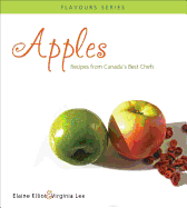 Apples: Recipes from Canada's Best Chefs - Elliot, Elaine, and Lee, Virginia