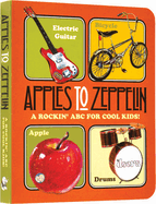Apples to Zeppelin Board Book: A Rockin' ABC for Cool Kids!