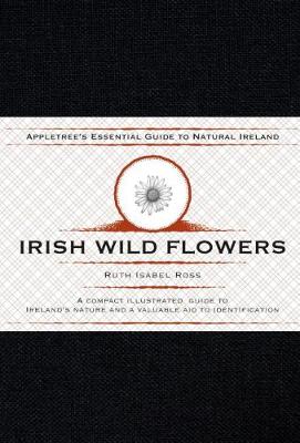 Appletree's Essential Guide To Natural Ireland - Irish Wild Flowers: A Compact Illustrated Guide to Ireland's Nature and a Valuable Aid to Identification - Ross, Ruth Isabel