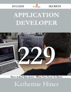 Application Developer 229 Success Secrets - 229 Most Asked Questions on Application Developer - What You Need to Know