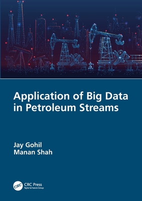 Application of Big Data in Petroleum Streams - Gohil, Jay, and Shah, Manan
