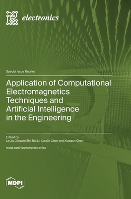 Application of Computational Electromagnetics Techniques and Artificial Intelligence in the Engineering - Xu, Le (Guest editor), and Shi, Xiaowei (Guest editor), and Li, Rui (Guest editor)