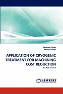 Application of Cryogenic Treatment for Machining Cost Reduction