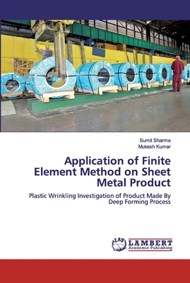 Application of Finite Element Method on Sheet Metal Product - Sharma, Sumit, and Kumar, Mukesh
