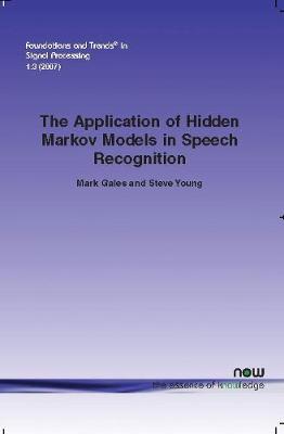Application of Hidden Markov Models in Speech Recognition - Gales, Mark, and Young, Steve