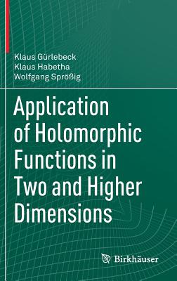 Application of Holomorphic Functions in Two and Higher Dimensions - Grlebeck, Klaus, and Habetha, Klaus, and Sprig, Wolfgang