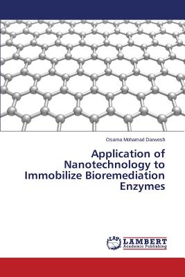 Application of Nanotechnology to Immobilize Bioremediation Enzymes - Darwesh Osama Mohamad