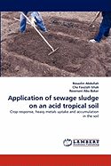 Application of Sewage Sludge on an Acid Tropical Soil - Abdullah, Rosazlin, and Fauziah Ishak, Che, and Abu Bakar, Rosenani