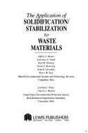 Application of Solidification and Stabilization to Waste Materials