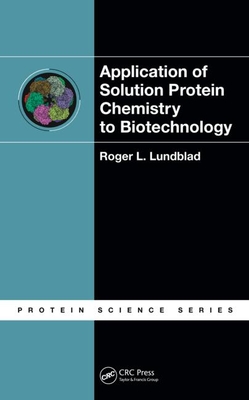Application of Solution Protein Chemistry to Biotechnology - Lundblad, Roger L